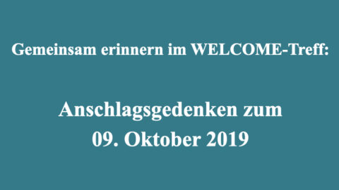 Gemeinsam erinnern im WELCOME-Treff: Anschlagsgedenken zum 09. Oktober 2019