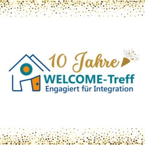 Der WELCOME-Treff hat Geburtstag! Wir feiern unser 10-jähriges Jubiläum.